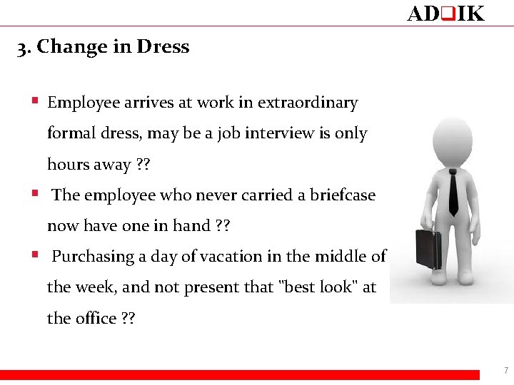 ADq. IK 3. Change in Dress § Employee arrives at work in extraordinary formal