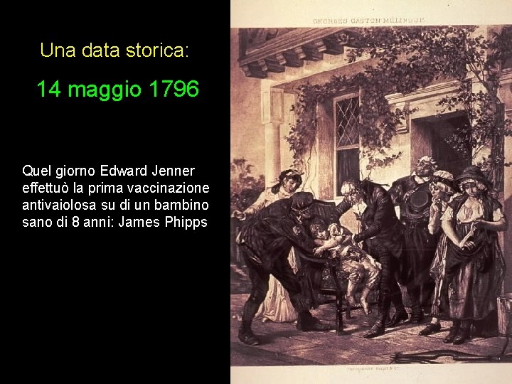 Una data storica: 14 maggio 1796 Quel giorno Edward Jenner effettuò la prima vaccinazione