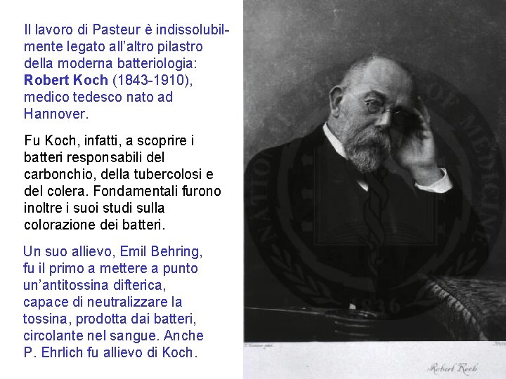 Il lavoro di Pasteur è indissolubilmente legato all’altro pilastro della moderna batteriologia: Robert Koch