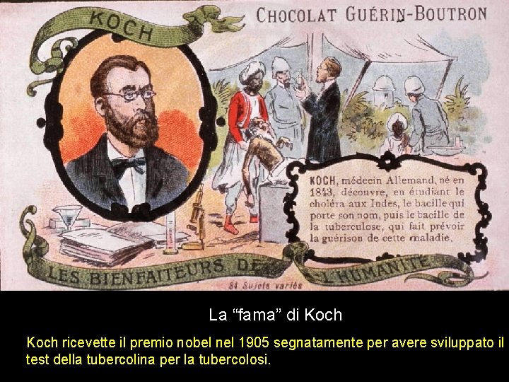 La “fama” di Koch ricevette il premio nobel nel 1905 segnatamente per avere sviluppato