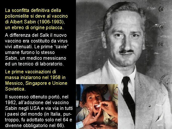 La sconfitta definitiva della poliomielite si deve al vaccino di Albert Sabin (1906 -1993),