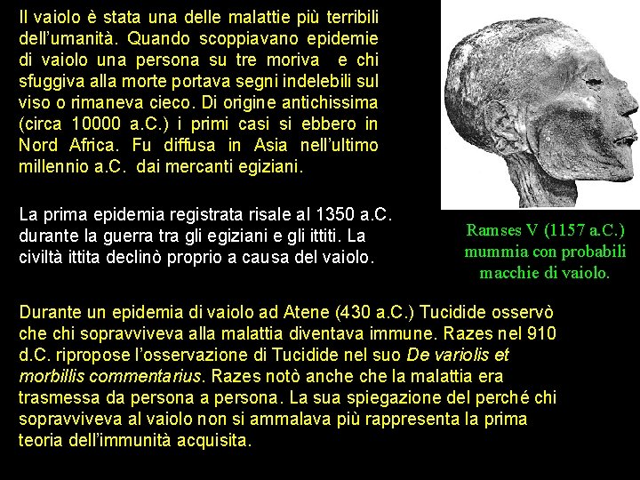 Il vaiolo è stata una delle malattie più terribili dell’umanità. Quando scoppiavano epidemie di