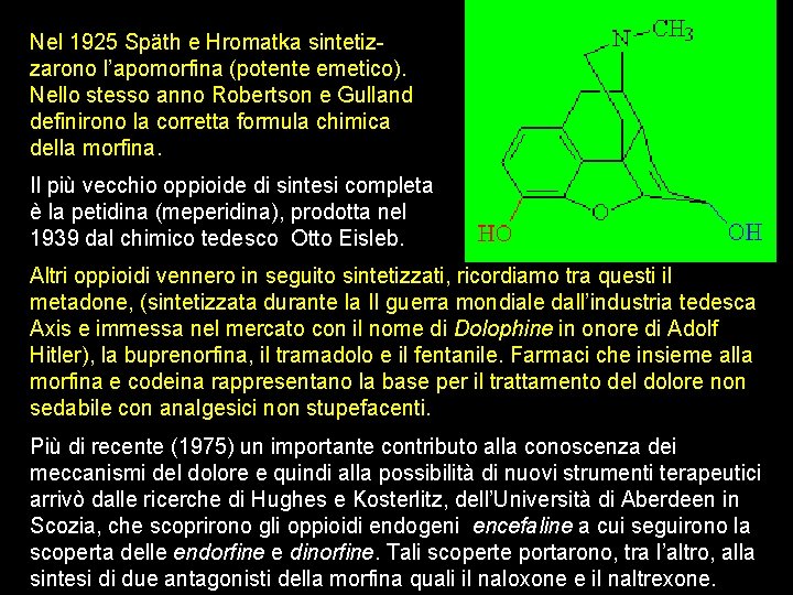 Nel 1925 Späth e Hromatka sintetizzarono l’apomorfina (potente emetico). Nello stesso anno Robertson e