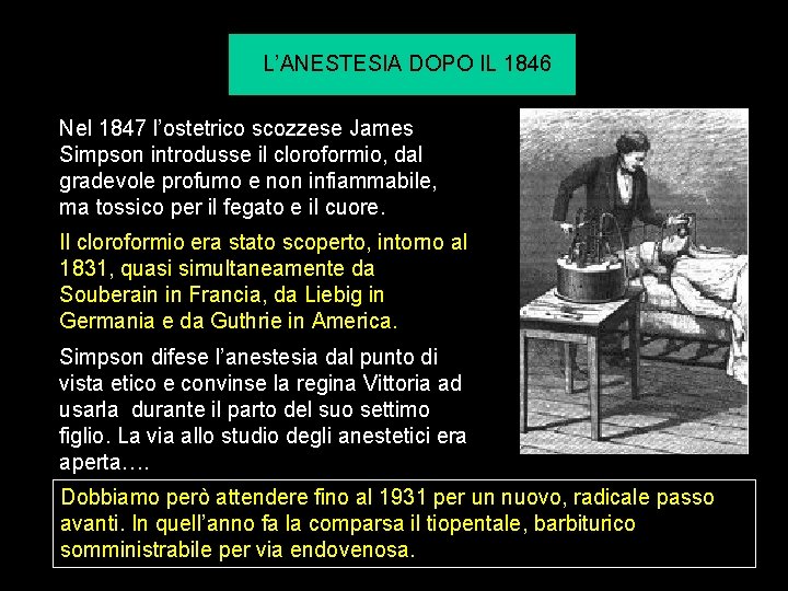 L’ANESTESIA DOPO IL 1846 Nel 1847 l’ostetrico scozzese James Simpson introdusse il cloroformio, dal