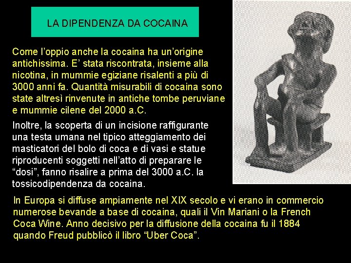 LA DIPENDENZA DA COCAINA Come l’oppio anche la cocaina ha un’origine antichissima. E’ stata