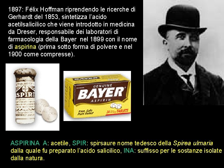 1897: Félix Hoffman riprendendo le ricerche di Gerhardt del 1853, sintetizza l’acido acetilsalicilico che