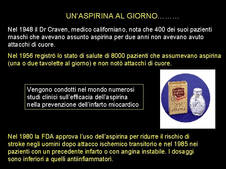 UN’ASPIRINA AL GIORNO……… Nel 1948 il Dr Craven, medico californiano, nota che 400 dei