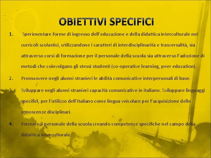 OBIETTIVI SPECIFICI 1. Sperimentare forme di ingresso dell’educazione e della didattica interculturale nei curricoli