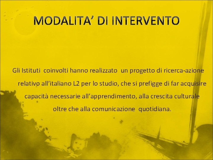 MODALITA’ DI INTERVENTO Gli Istituti coinvolti hanno realizzato un progetto di ricerca-azione relativo all’italiano