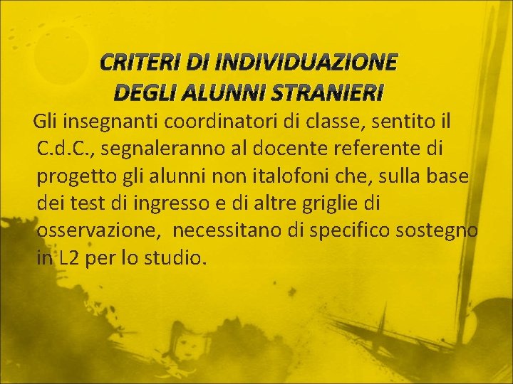 CRITERI DI INDIVIDUAZIONE DEGLI ALUNNI STRANIERI Gli insegnanti coordinatori di classe, sentito il C.