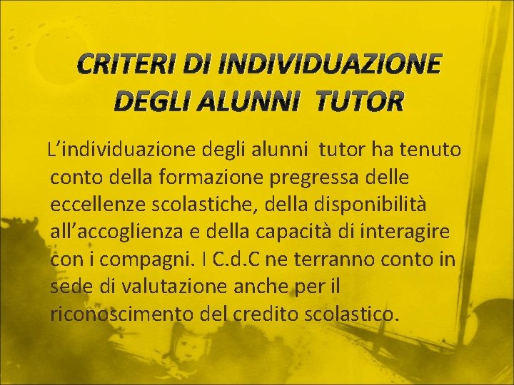 CRITERI DI INDIVIDUAZIONE DEGLI ALUNNI TUTOR L’individuazione degli alunni tutor ha tenuto conto della