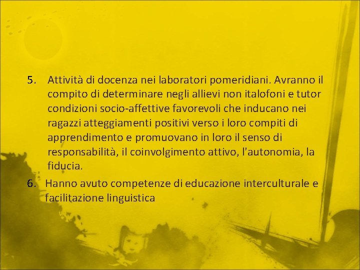 5. Attività di docenza nei laboratori pomeridiani. Avranno il compito di determinare negli allievi