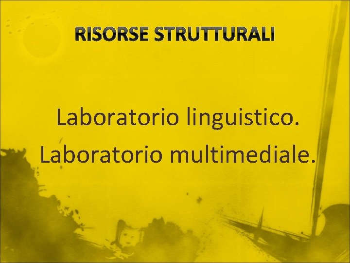 RISORSE STRUTTURALI Laboratorio linguistico. Laboratorio multimediale. 