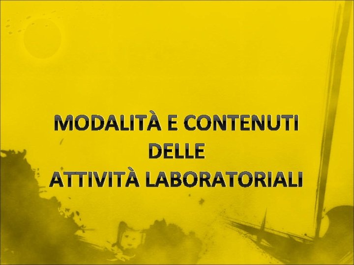 MODALITÀ E CONTENUTI DELLE ATTIVITÀ LABORATORIALI 