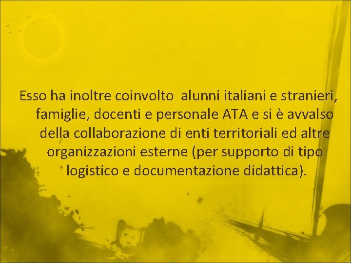 Esso ha inoltre coinvolto alunni italiani e stranieri, famiglie, docenti e personale ATA e