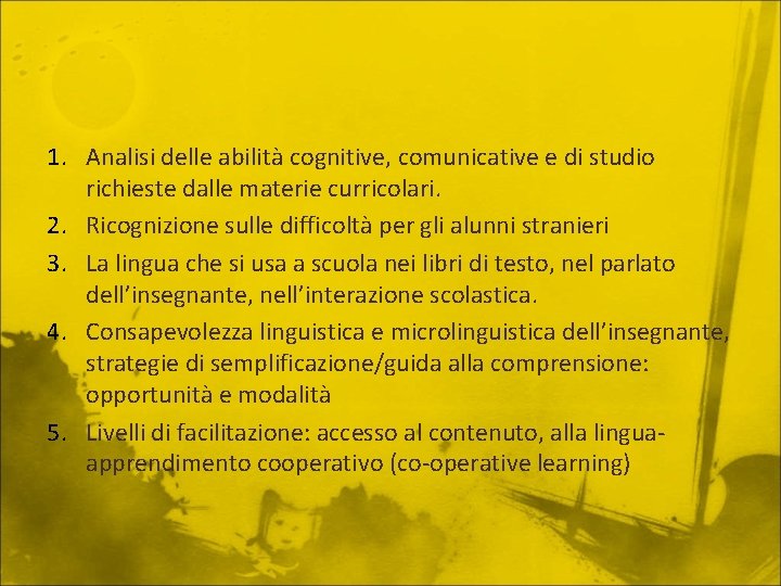 1. Analisi delle abilità cognitive, comunicative e di studio richieste dalle materie curricolari. 2.