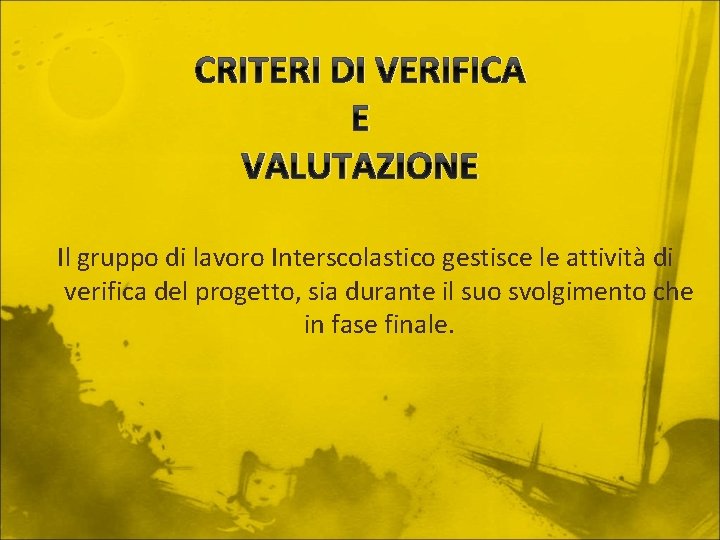 CRITERI DI VERIFICA E VALUTAZIONE Il gruppo di lavoro Interscolastico gestisce le attività di