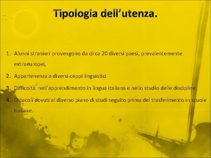 Tipologia dell’utenza. 1. Alunni stranieri provengono da circa 20 diversi paesi, prevalentemente extraeuropei, 2.