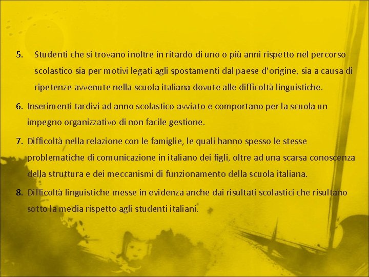 5. Studenti che si trovano inoltre in ritardo di uno o più anni rispetto