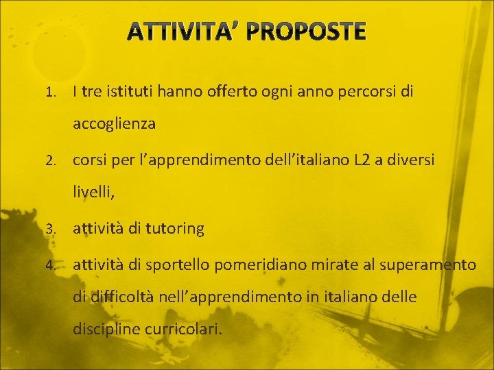 ATTIVITA’ PROPOSTE 1. I tre istituti hanno offerto ogni anno percorsi di accoglienza 2.