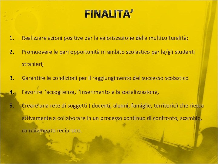 FINALITA’ 1. Realizzare azioni positive per la valorizzazione della multiculturalità; 2. Promuovere le pari