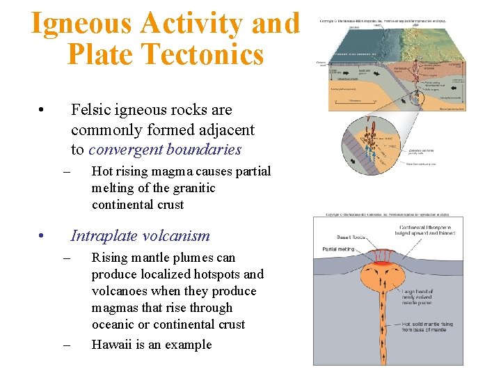 Igneous Activity and Plate Tectonics • Felsic igneous rocks are commonly formed adjacent to