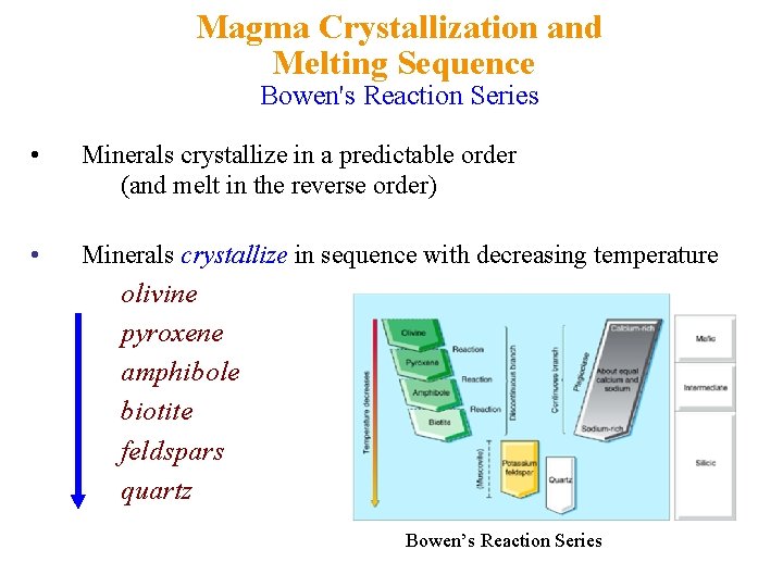 Magma Crystallization and Melting Sequence Bowen's Reaction Series • Minerals crystallize in a predictable