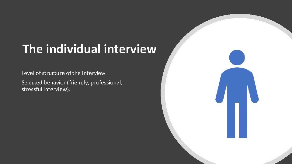 The individual interview Level of structure of the interview Selected behavior (friendly, professional, stressful