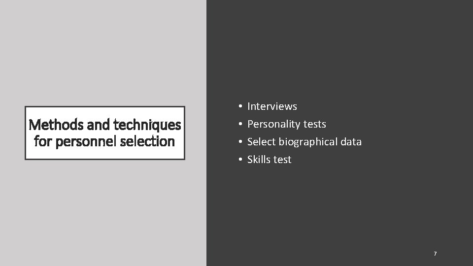Methods and techniques for personnel selection • • Interviews Personality tests Select biographical data Methods and techniques for personnel selection • • Interviews Personality tests Select biographical data