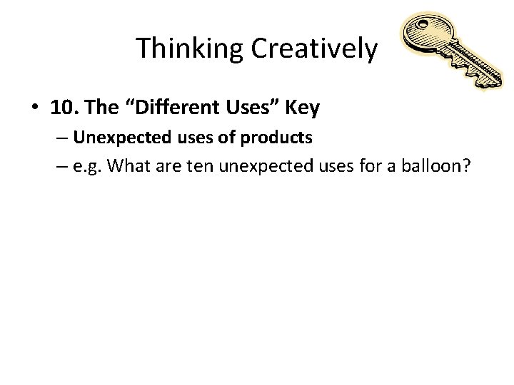 Thinking Creatively • 10. The “Different Uses” Key – Unexpected uses of products – Thinking Creatively • 10. The “Different Uses” Key – Unexpected uses of products –