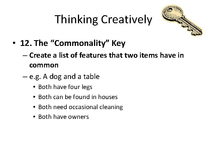 Thinking Creatively • 12. The “Commonality” Key – Create a list of features that