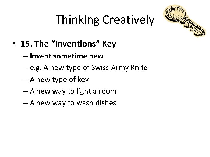 Thinking Creatively • 15. The “Inventions” Key – Invent sometime new – e. g.