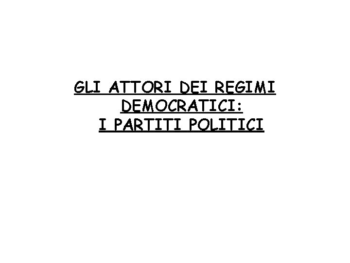 GLI ATTORI DEI REGIMI DEMOCRATICI: I PARTITI POLITICI 