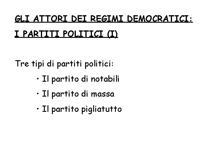 GLI ATTORI DEI REGIMI DEMOCRATICI: I PARTITI POLITICI (I) Tre tipi di partiti politici: