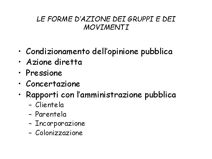 LE FORME D’AZIONE DEI GRUPPI E DEI MOVIMENTI • • • Condizionamento dell’opinione pubblica