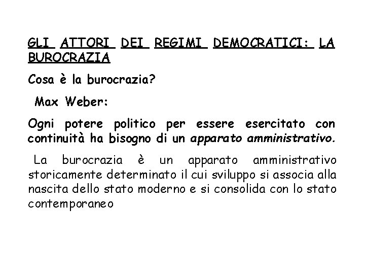 GLI ATTORI DEI REGIMI DEMOCRATICI: LA BUROCRAZIA Cosa è la burocrazia? Max Weber: Ogni