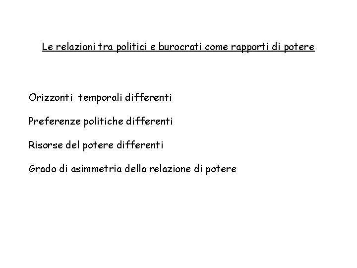 Le relazioni tra politici e burocrati come rapporti di potere Orizzonti temporali differenti Preferenze