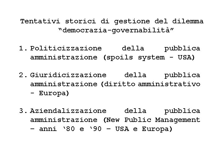 Tentativi storici di gestione del dilemma “democrazia-governabilità” 1. Politicizzazione della pubblica amministrazione (spoils system