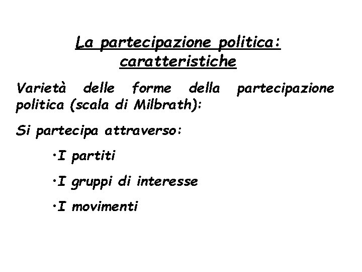 La partecipazione politica: caratteristiche Varietà delle forme della politica (scala di Milbrath): Si partecipa