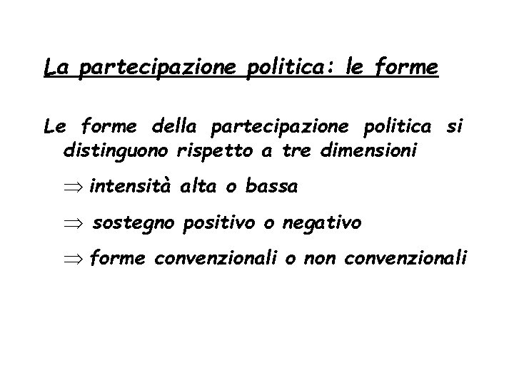 La partecipazione politica: le forme Le forme della partecipazione politica si distinguono rispetto a