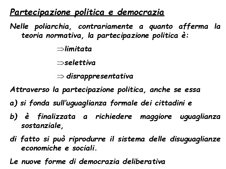 Partecipazione politica e democrazia Nelle poliarchia, contrariamente a quanto afferma la teoria normativa, la