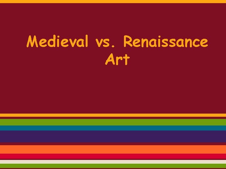 Medieval vs. Renaissance Art 