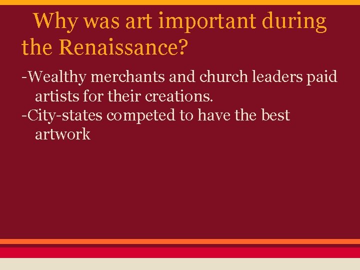 Why was art important during the Renaissance? -Wealthy merchants and church leaders paid artists