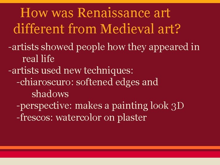 How was Renaissance art different from Medieval art? -artists showed people how they appeared