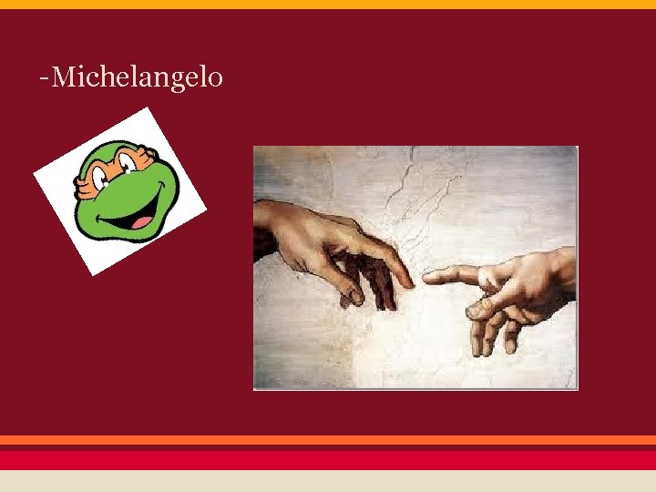 -Michelangelo 