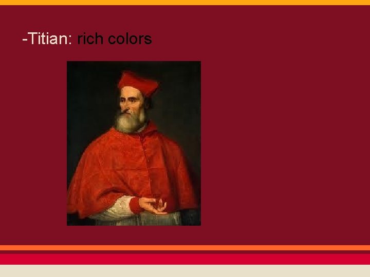 -Titian: rich colors 