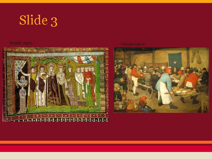 Slide 3 Middle Ages Renaissance 