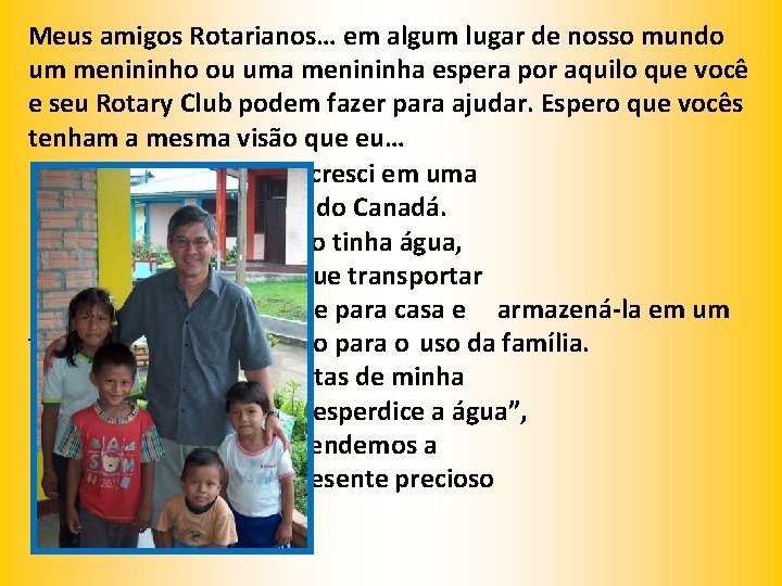 Meus amigos Rotarianos… em algum lugar de nosso mundo um menininho ou uma menininha