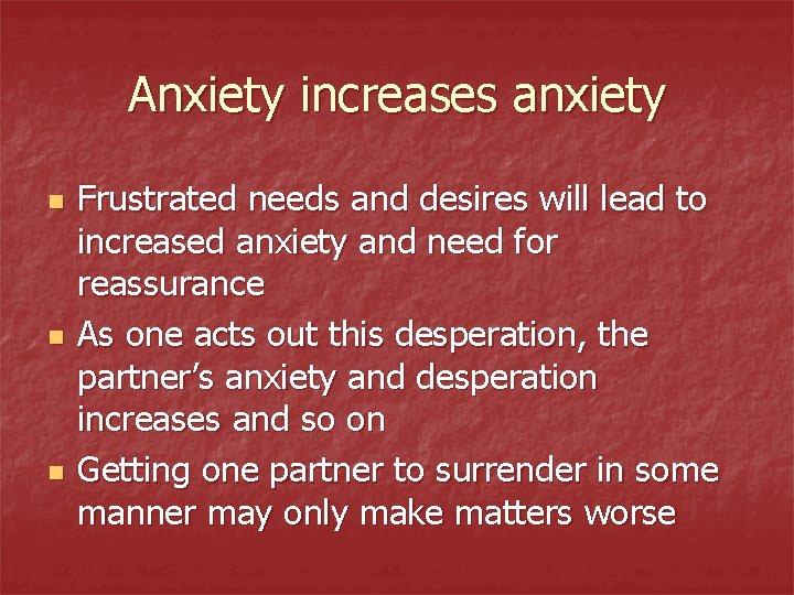 Anxiety increases anxiety n n n Frustrated needs and desires will lead to increased Anxiety increases anxiety n n n Frustrated needs and desires will lead to increased