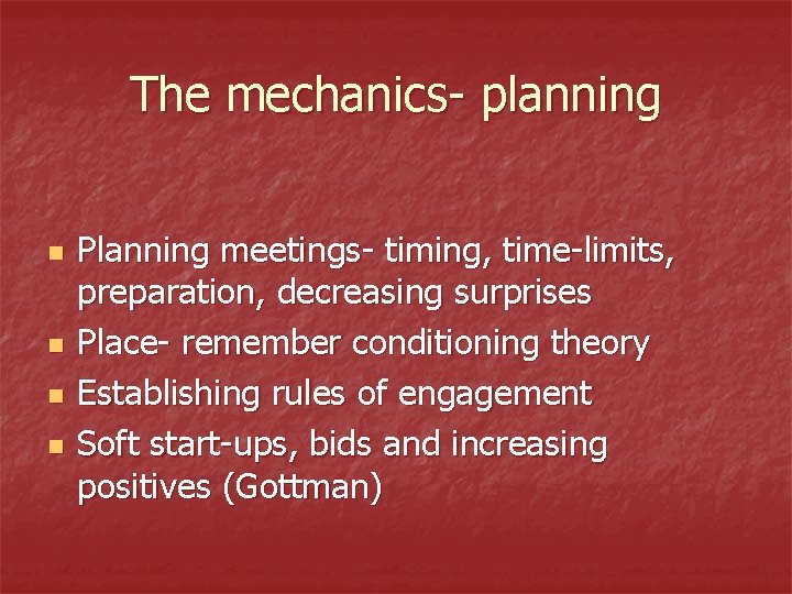 The mechanics- planning n n Planning meetings- timing, time-limits, preparation, decreasing surprises Place- remember The mechanics- planning n n Planning meetings- timing, time-limits, preparation, decreasing surprises Place- remember